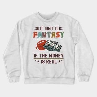 It Ain't a Fantasy If The Money Is Real Crewneck Sweatshirt